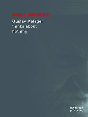 Null Object: Gustav Metzger Thinks About Nothing