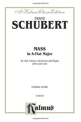 MASS IN A-FLAT MAJOR: SATB DIVISI WITH SATB SOLI (ORCH.) By Franz Schubert *NEW*