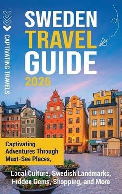 Sweden Travel Guide: Captivating Adventures Through Must-See Places, Local Cultu