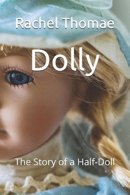Dolly: The Story of a Half-Doll by Rachel Zoe Thomae Paperback Book