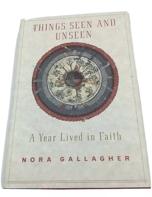 Things Seen and Unseen: A Year Lived in Faith by Gallagher, Nora