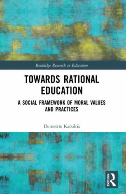 Towards Rational Education : A Social Framework of Moral Values and Practices...