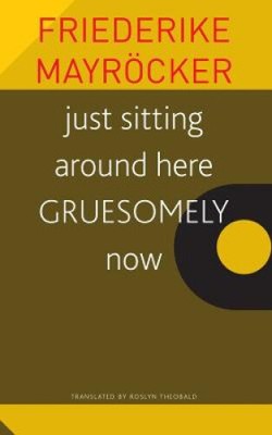 just sitting around here GRUESOMELY now by Friedricke Mayroecker