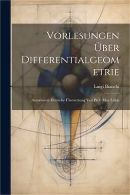 Vorlesungen �ber Differentialgeometrie; autorisierte deutsche �bersetzung von Pr