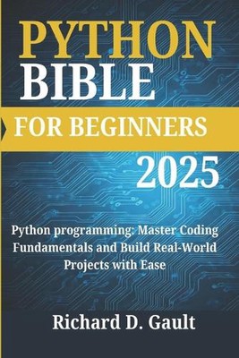 Python Bibel für Anfänger: Python Programmierung: Master Coding Grundlagen und B