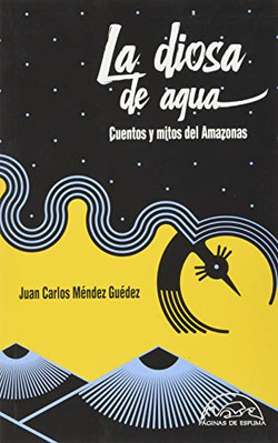 La diosa de agua: Cuentos y mitos del Amazonas - Spanish Language Paperback NEW