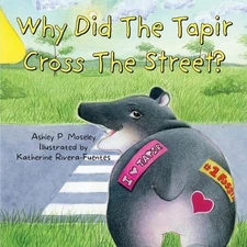 Why Did The Tapir Cross The Street? by Ashley P. Moseley Paperback Book