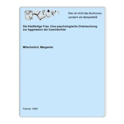 Die friedfertige Frau. Eine psychologische Untersuchung zur Aggression der Gesch