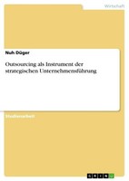 Outsourcing Als Instrument Der Strategischen UnternehmensfüHrung, Nuh DüGer