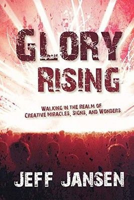 Glory Rising: Walking in the Realm of ..., Jansen, Jeff