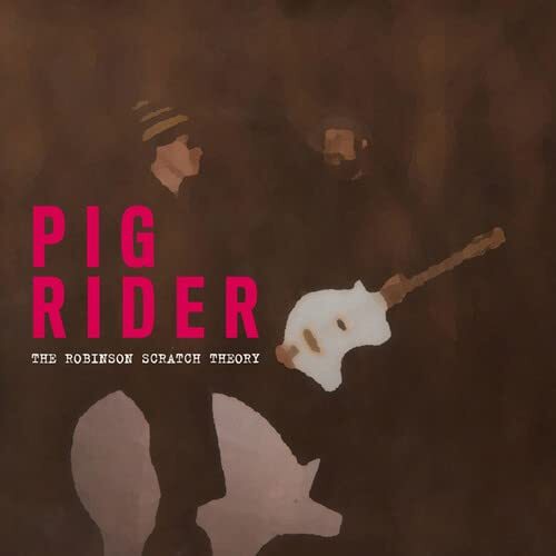Pig Rider The Robinson Scratch Theory (Vinyl LP)
