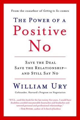 The Power of a Positive No: Save The Deal Save The Relationship and Still Sa...