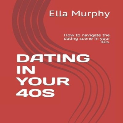 DATING IN YOUR 40S How to navigate the dating scene in your 40s.