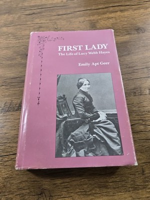 First Lady The Life of Lucy Webb Hayes Emily Apt Geer 1984 First Edition