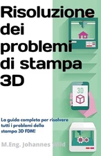 Risoluzione dei problemi di stampa 3D: La Guida completa per risolvere tutti i p