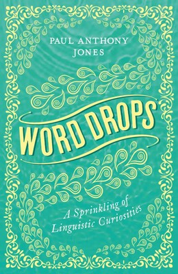 Word Drops | A Sprinkling of Linguistic Curiosities | Paul Anthony Jones | Buch