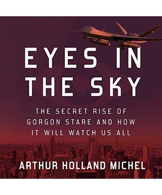 Eyes in the Sky: The Secret Rise of Gorgon Stare and How It Will Watch Us All, M