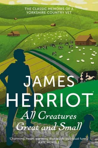 All Creatures Great and Small: The classic memoirs of a Yorkshire country vet ,