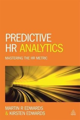 Predictive HR Analytics: Mastering the HR Metric - Edwards, Dr Martin