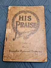 1916-HYMNAL-HIS PRAISE-EVANGELIST RAYMOND BROWNING-CHARLIE D TILLMAN