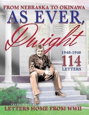 As Ever, Dwight: (Black and white format) From Nebraska To Okinawa, 114 Letters