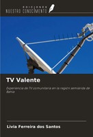 TV Valente Experiencia De TV Comunitaria En La RegióN SemiáRida De BahíA Santos