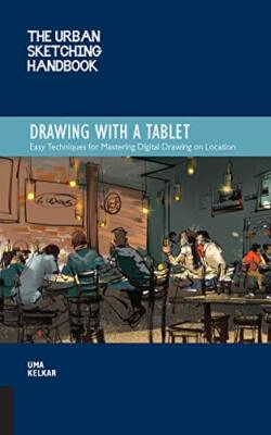 The Urban Sketching Handbook Drawing with a Tablet: Easy Techniq