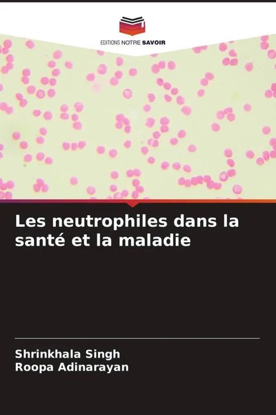 Shrinkhala Singh (U. A.) | Les Neutrophiles Dans La Santé Et La Maladie | Buch-image