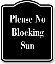 Please No Blocking Sun BLACK Aluminum Composite Sign