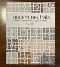 MODERN NEUTRALS: A FRESH LOOK AT NEUTRAL QUILT PATTERNS By Amy Ellis *BRAND NEW*