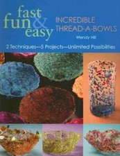 Fast, Fun & Easy Incredible Thread-A-Bowls: 2 Techniques-5 Projects-Unlimited...
