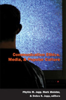 Communication Ethics, Media, and Popular Culture (Popular Culture & Everyday...