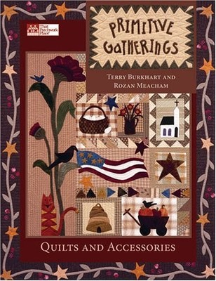 Primitive Gatherings: Quilts And Accessories Burkhart, Terry|Meacham, Rozan ...