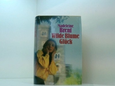 Wilde Blume Glück Brent, Madeleine: