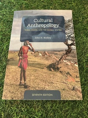 Cultural Anthropology : Tribes, States, and the Global System by John H. Bodley