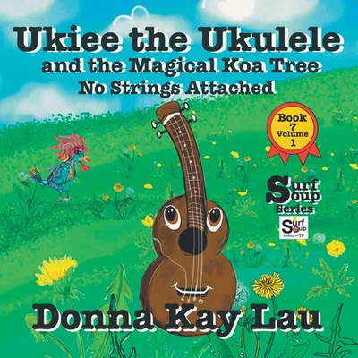 Ukiee the Ukulele And the Magical Koa Tree No Strings Attached Book 7 Volume 1
