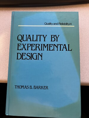 QUALITY BY EXPERIMENTAL DESIGN (QUALITY AND RELIABILITY) By Thomas B Barker