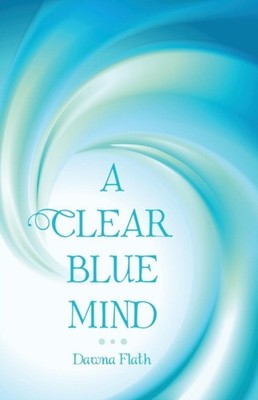Flath - A CLEAR BLUE MIND - New paperback or softback - X555z
