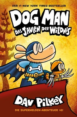 Dog Man 6 Das Jaulen der Wildnis - Kinderbücher ab 8 Jahre (DogMan Reihe)