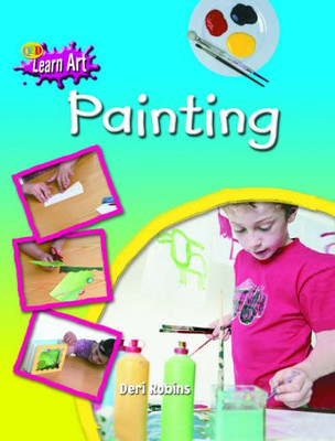 Learn Art: Painting (QED Learn Art) By Deri Robins