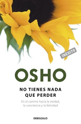 No tienes nada que perder (OSHO habla de tú a tú): En el camino hacia la v...