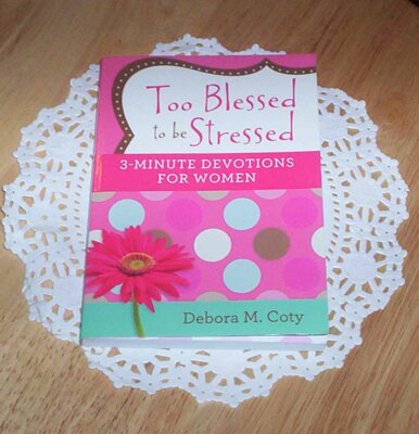 Too Blessed to Be Stressed: 3-Minute Devotions for Women by Deborah M Coty NEW!