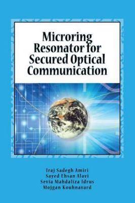 Microring Resonator for Secured Optical Communication, Paperback by Amiri, Ir...