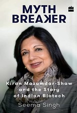 Seema Singh Mythbreaker: Kiran Mazumdar-Shaw and the Story of Indian Bio (Relié)