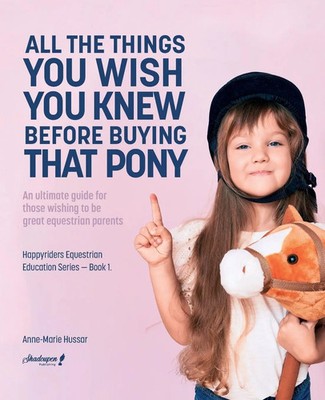 All the Things You Wish You Knew Before Buying That Pony Anne-Marie Hussar Buch