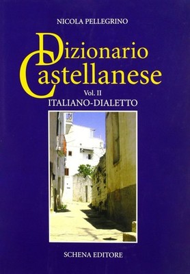 Dizionario castellanese. Vol. 2: Italiano-dialetto - [Schena Editore]