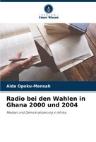 Aida Opoku-Mensah | Radio Bei Den Wahlen In Ghana 2000 Und 2004 | Taschenbuch