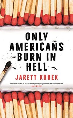 Only Americans Burn in Hell by Kobek, Jarett 178816220X FREE Shipping