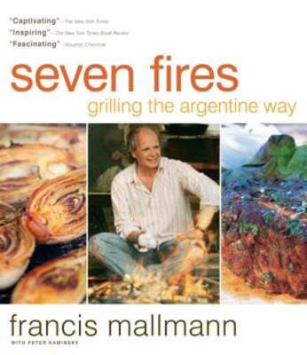 Seven Fires: Grilling the Argentine Way by Francis Mallmann: New