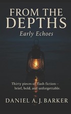 From the Depths: Early Echoes by Daniel A.J. Barker Paperback Book